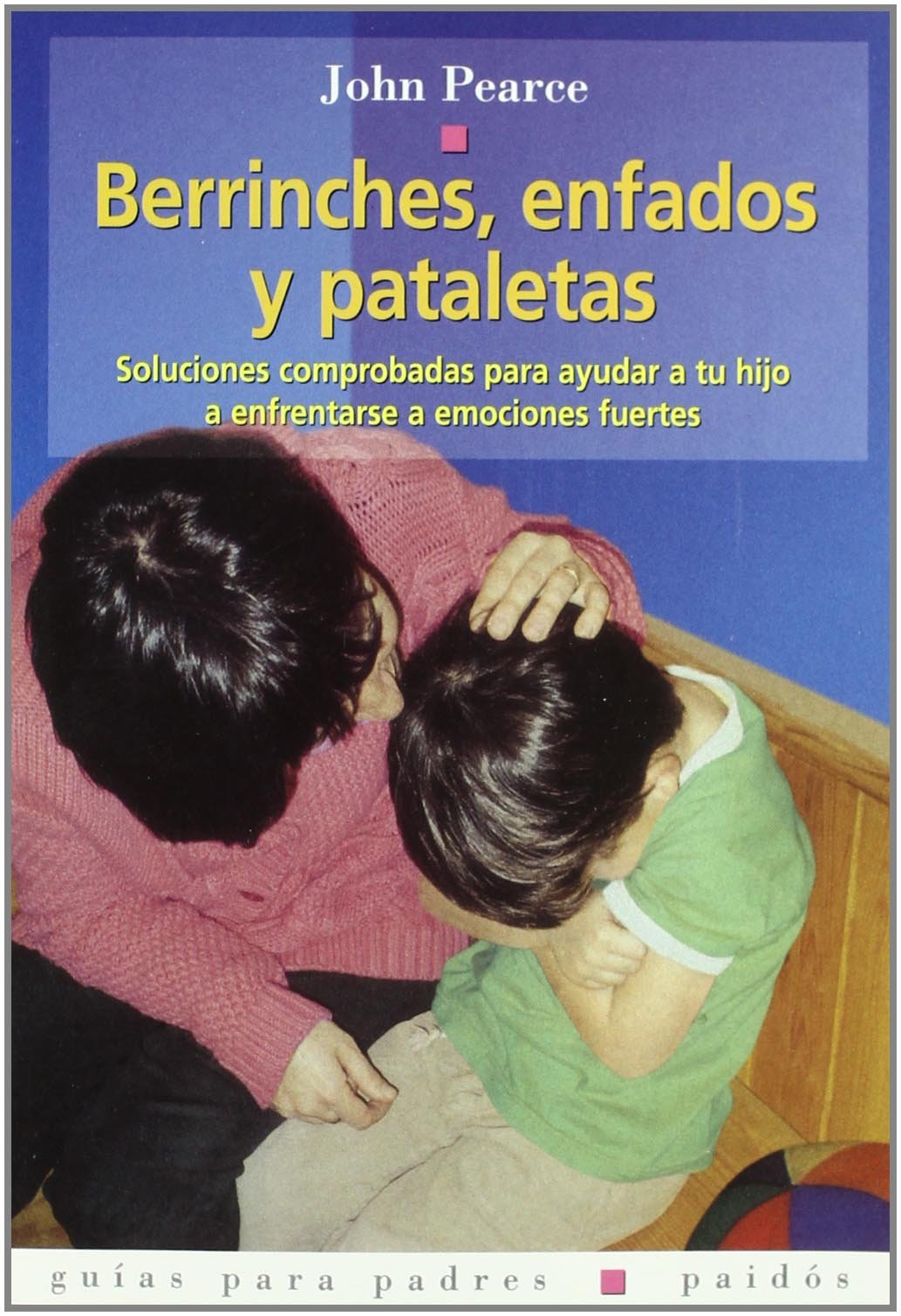 Berrinches, enfados y pataletas : soluciones comprobadas para ayudar a tu hijo a enfrentarse a emociones fuertes (Guías para Padres, Band 1) Parents & Children