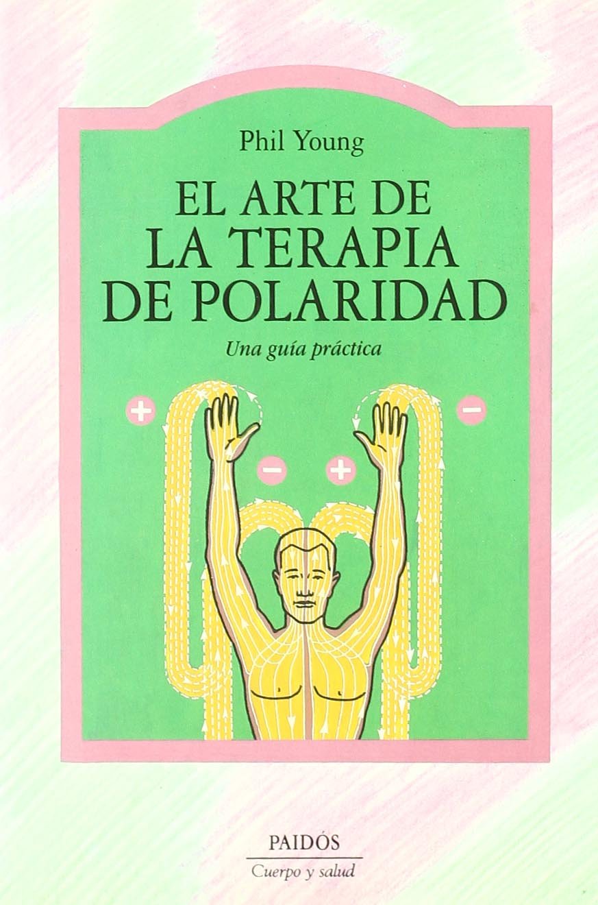 El arte de la terapia de polaridad : una guía práctica (Cuerpo y Salud, Band 14) Medicine