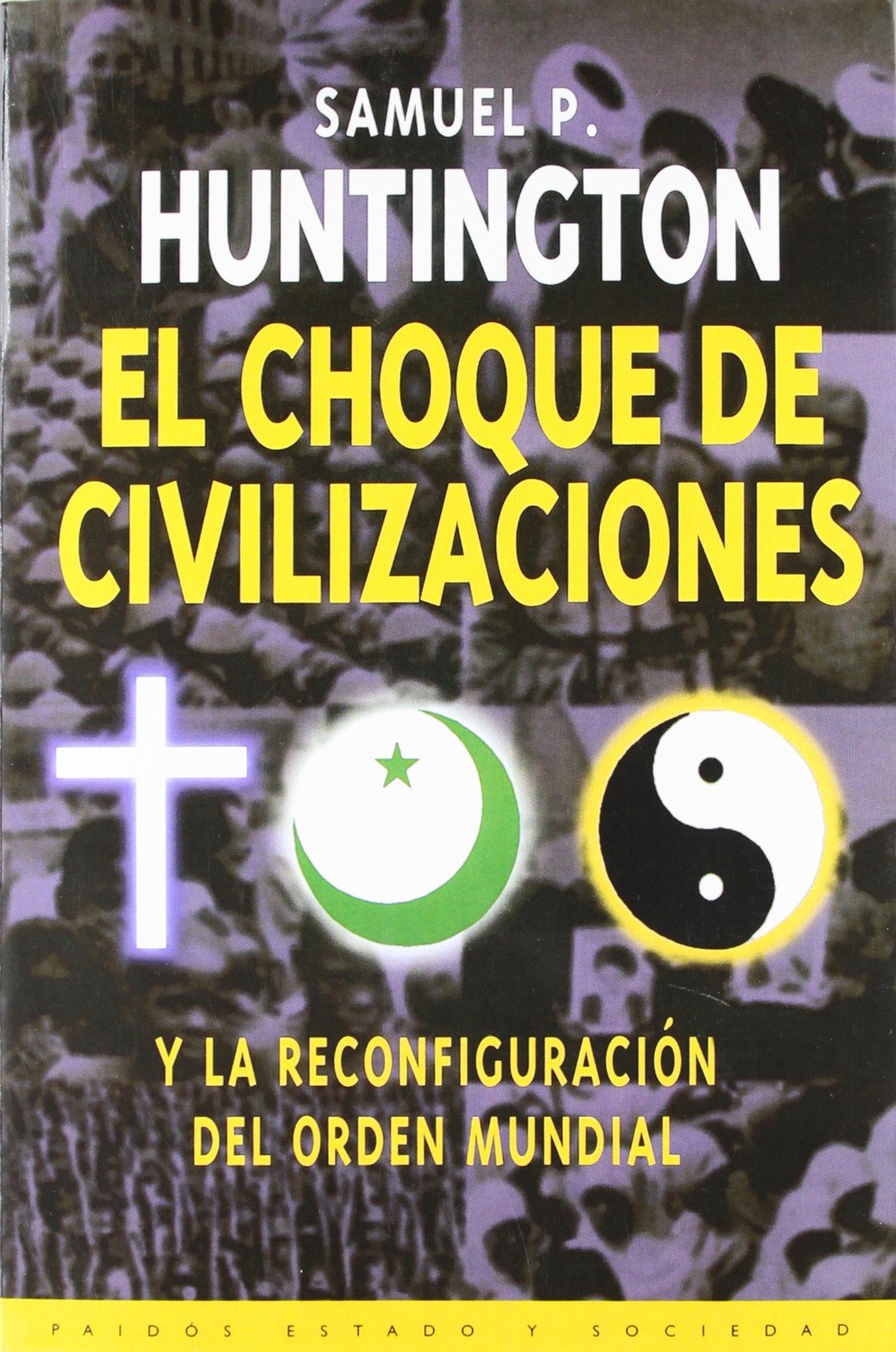El choque de civilizaciones : y la reconfiguración del orden mundial (Paidos estado y sociedad) Social Sciences