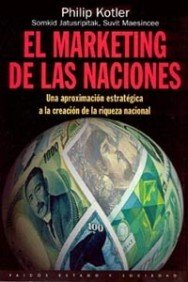 El Marketing de Las Naciones: Una aproximación estratégica a la creación de la riqueza nacional: 1 (Paidos Estado Y Sociedad / State and Society) book