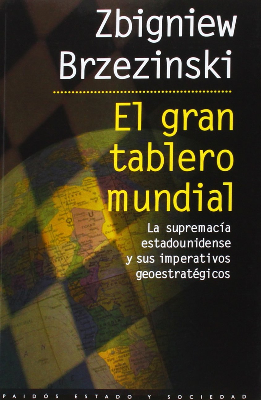 El gran tablero mundial : la supremacía estadounidense y sus imperativos geoestratégicos: La supremacía estadounidense y sus imperativos geostratégicos (Estado y Sociedad, Band 63) Philosophy