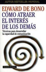 Cómo atraer el interés de los demás : técnicas para desarrollar la capacidad de comunicación (Biblioteca Edward De Bono, Band 1) Business, Finance & Career
