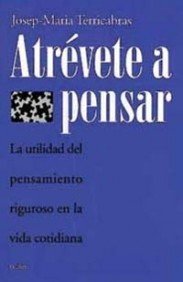 Atrévete a pensar : la utilidad del pensamiento riguroso en la vida cotidiana (Contextos, Band 1) Philosophy