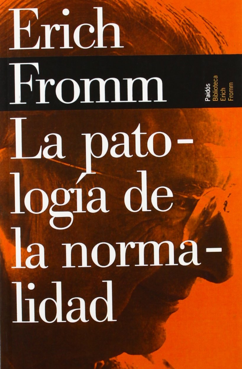 La patología de la normalidad (Biblioteca Erich Fromm/ Erich Fromm Library, Band 14) Medicine