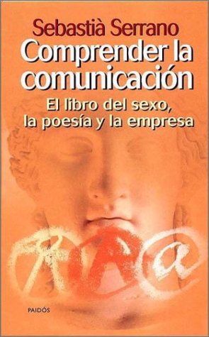 Comprender la comunicación : el libro del sexo, la poesía y la empresa Social Sciences