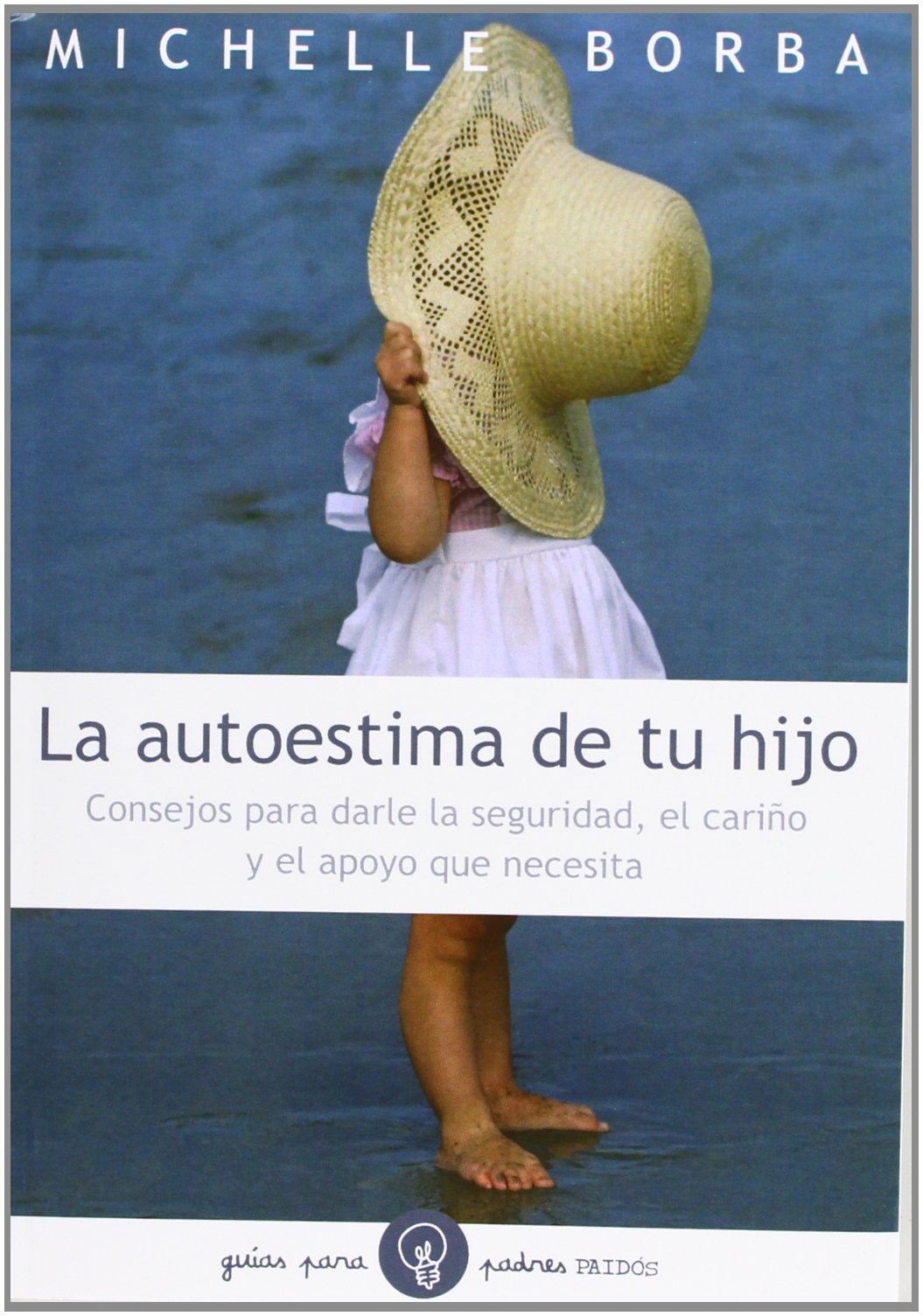 La autoestima de tu hijo : consejos para darle la seguridad, el cariño, y el apoyo que necesita (Guías para Padres, Band 1) Psychology