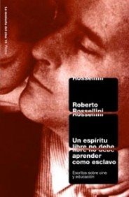 Un espíritu libre no debe aprender como esclavo : escritos sobre cine y educación: Escritos sobre el cine y educación (Comunicación, Band 1) Film, Art & Culture