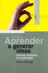 Aprender a generar ideas : innovar mediante la creatividad Business, Finance & Career