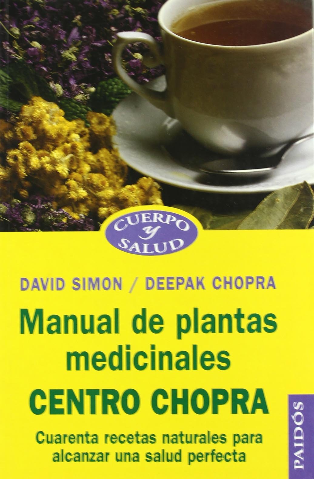 Manual de plantas medicinales "Centro Chopra" : cuarenta recetas naturales para alcanzar una salud perfecta Medicine