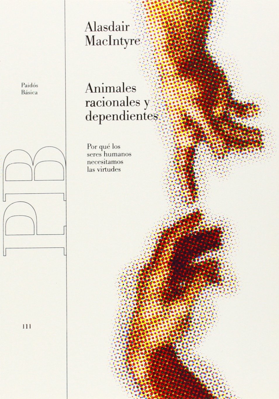 Animales racionales y dependientes : por qué los seres humanos necesitamos las virtudes (Básica, Band 111) Philosophy