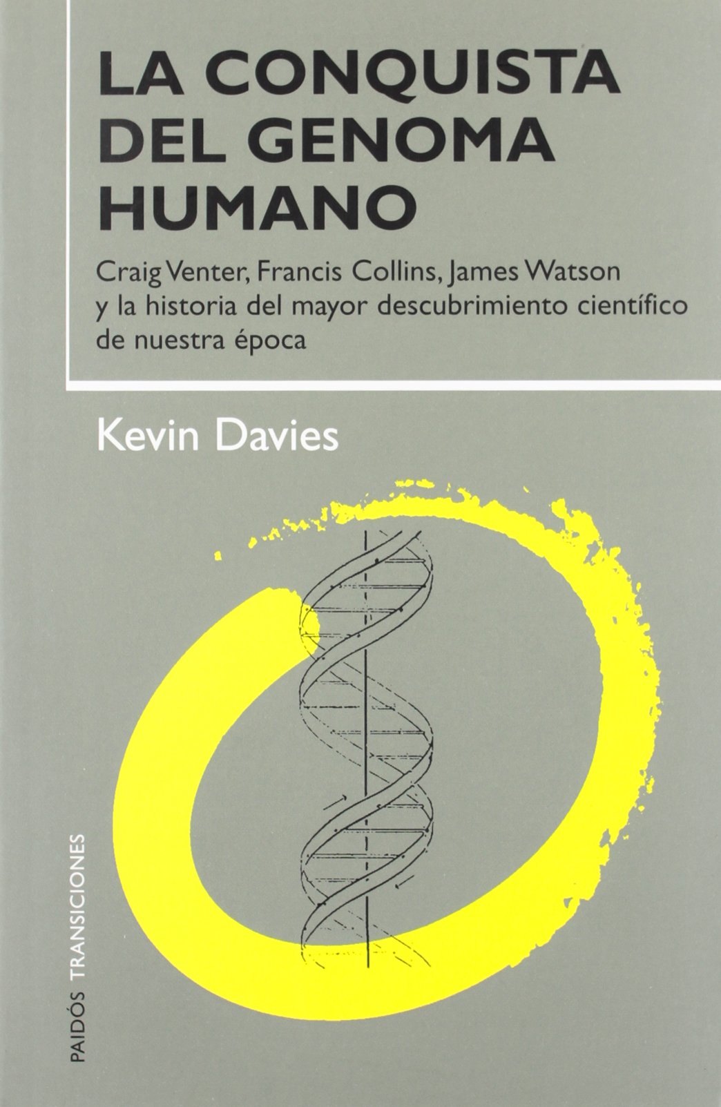 La conquista del genoma humano : Craig Venter, Francis Collins, James Watson y la historia del mayor descubrimiento científico de nuestra época (Transiciones, Band 1) Business & Technology