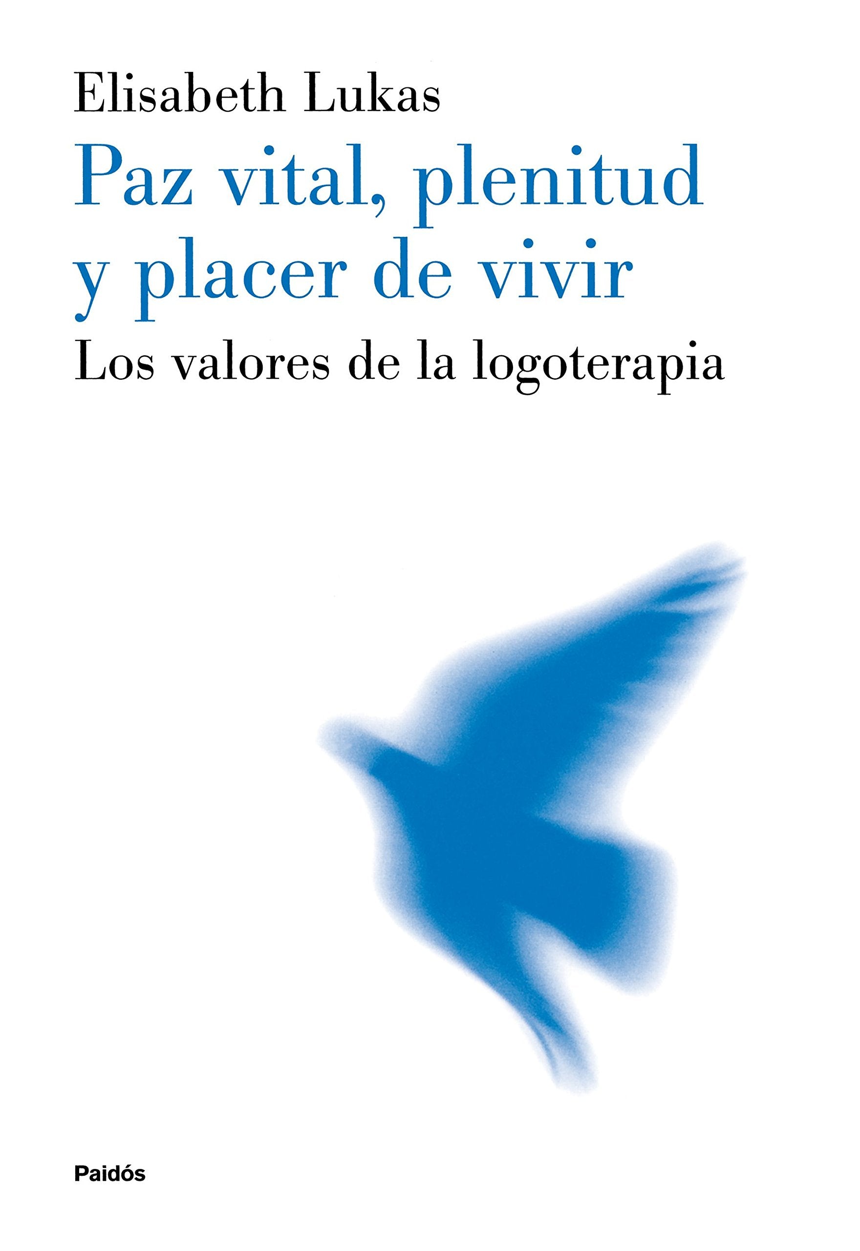 Paz Vital, plenitud y placer de vivir / Vital Peace, Plenitude and Enjoyment of Life: Los Valores De LA Logoterapia / The Value of Logotherapy book