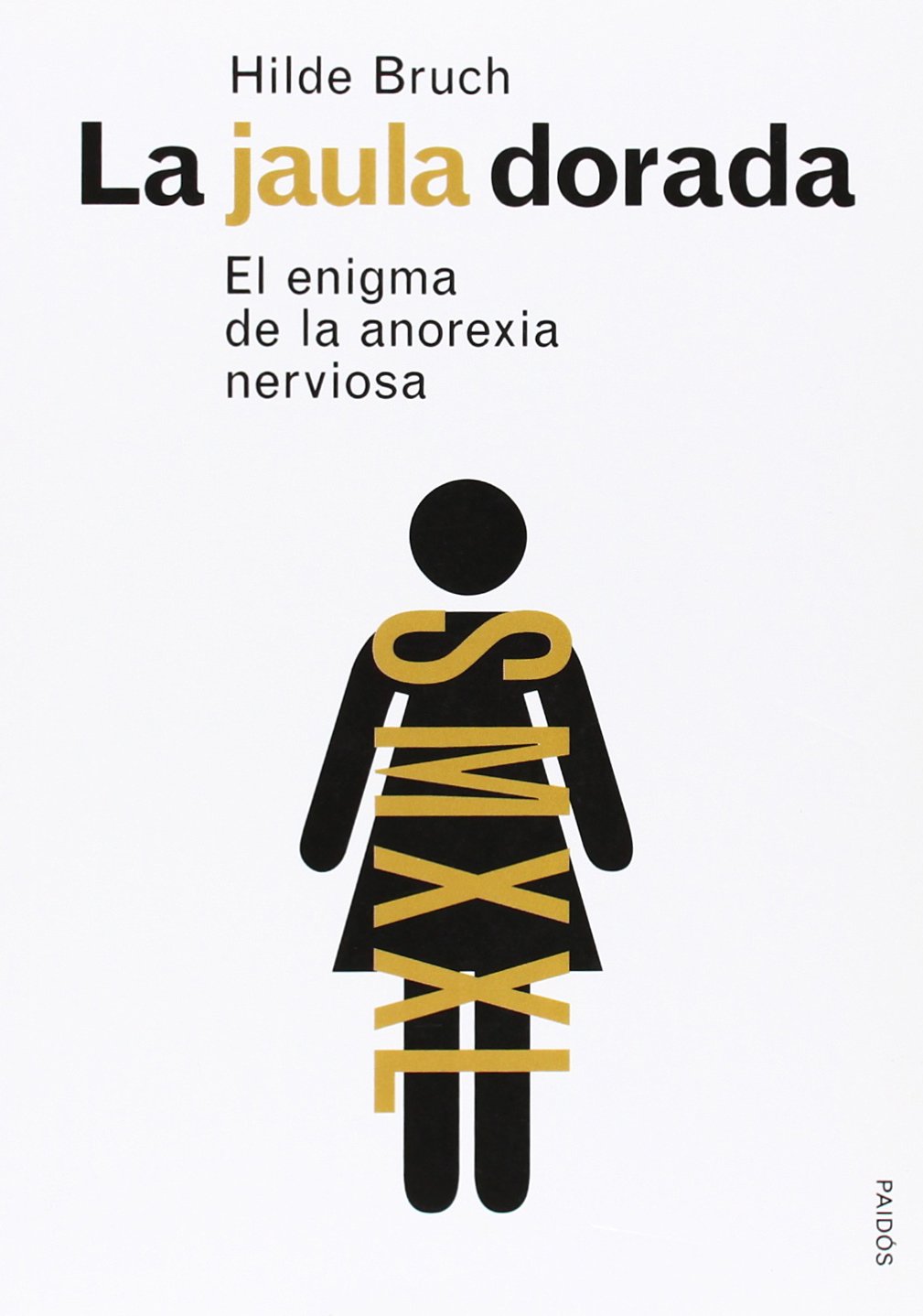 La jaula dorada : el enigma de la anorexia nerviosa (Divulgación) Medicine