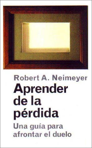 Aprender de la perdida/Learning from Loss: Una guia para afrontar el duelo/A guide for confronting grief (Paidos saberes cotidianos) Death & Mourning