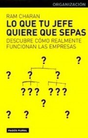 Lo que tu jefe quiere que sepas : descubre cómo realmente funcionan las empresas Business, Finance & Career