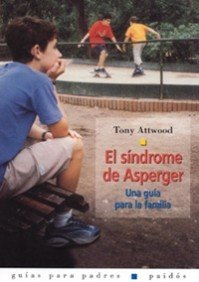 El Sindrome De Asperger/ Asperger's Syndrome: Una guia para la familia / A family guide book