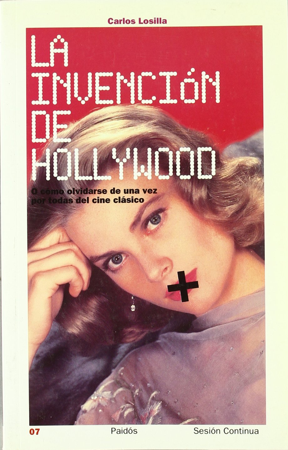 La invención de Hollywood : o cómo olvidarse de una vez por todas del cine clásico (Sesion Continua / Continue Session) Film, Art & Culture