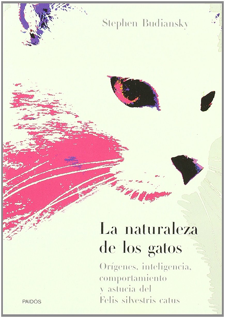 La naturaleza de los gatos : Origenes, inteligencia, comportamiento y astucia del felis silvestris catus / The Nature Of Cats book