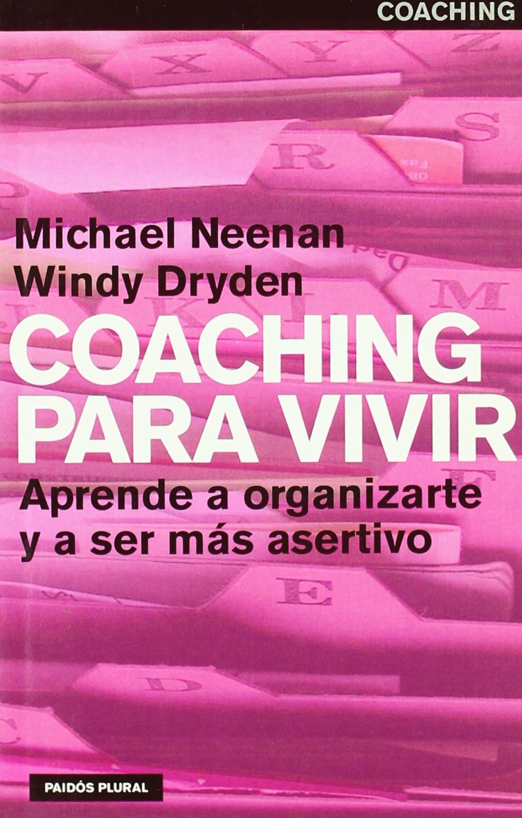 Coaching para vivir / Coaching for Life: Aprende a organizarte y a ser mas asertivo (Paidos plural) Reference Books