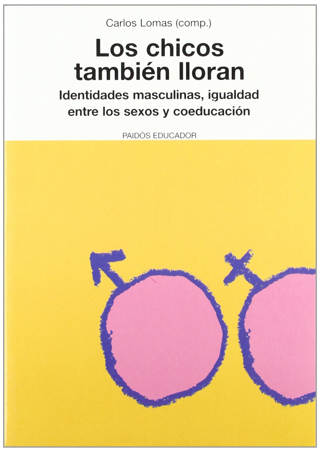 Los chicos también lloran : identidades masculinas, igualdad entre los sexos y coeducación (Educador, Band 1) Books