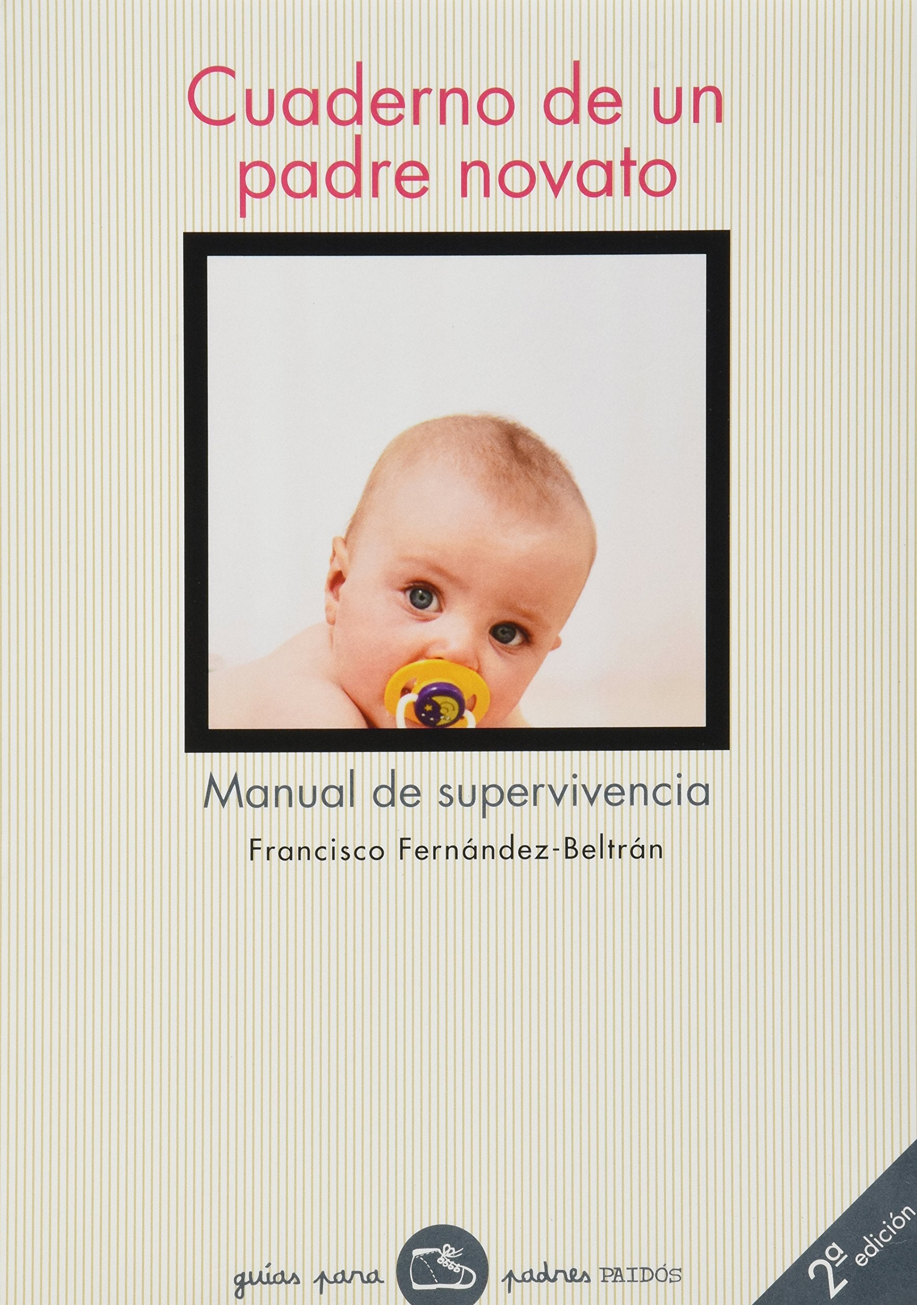 Cuaderno de un padre novato : manual de supervivencia (Guias para Padres / Guides for Parents) Social Sciences