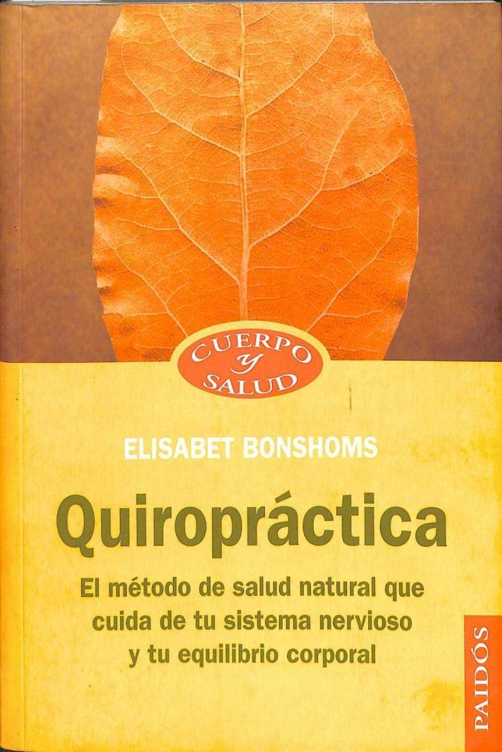 Quiropráctica : el método de salud natural que cuida de tu sistema nervioso y tu equilibrio corporal (Cuerpo y Salud, Band 66) Medicine