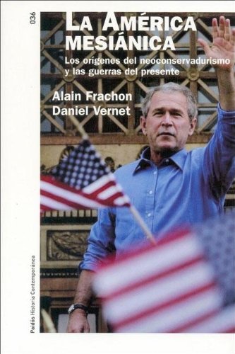 La América mesiánica : los orígenes del neoconservadurismo y las guerras del presente (Historia Contemporanea, Band 36) Philosophy