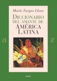 Vargas Llosa, M: Diccionario del amante de América Latina Social Sciences