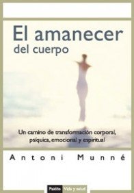 El amanecer del cuerpo : un camino de transformación corporal, psíquica, emocional y espiritual: Un camino de transformación corporal, psíquica y espiritual (Vida y Salud, Band 1) Philosophy