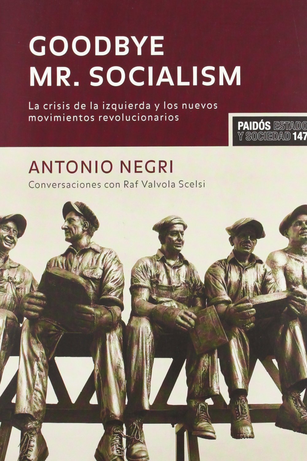 Goodbye Mr. Socialism : la crisis de la izquierda y los nuevos movimientos revolucionarios Philosophy