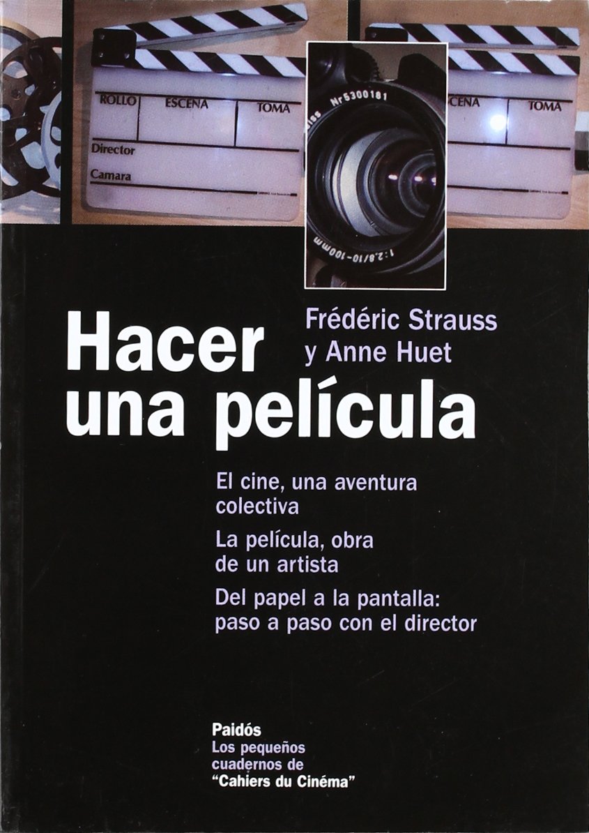 Hacer una película : el cine, una aventura colectiva ; la película, obra de un artista ; del papel a la pantalla : paso a paso con el director Film, Art & Culture
