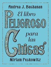 El libro peligrioso para las chicas/ The Daring Books for Girls book