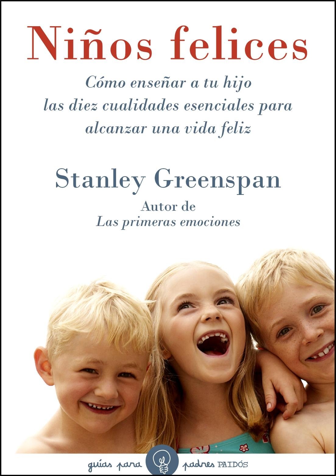 Niños felices : cómo enseñar a tu hijo las diez cualidades esenciales para alcanzar una vida feliz Medicine