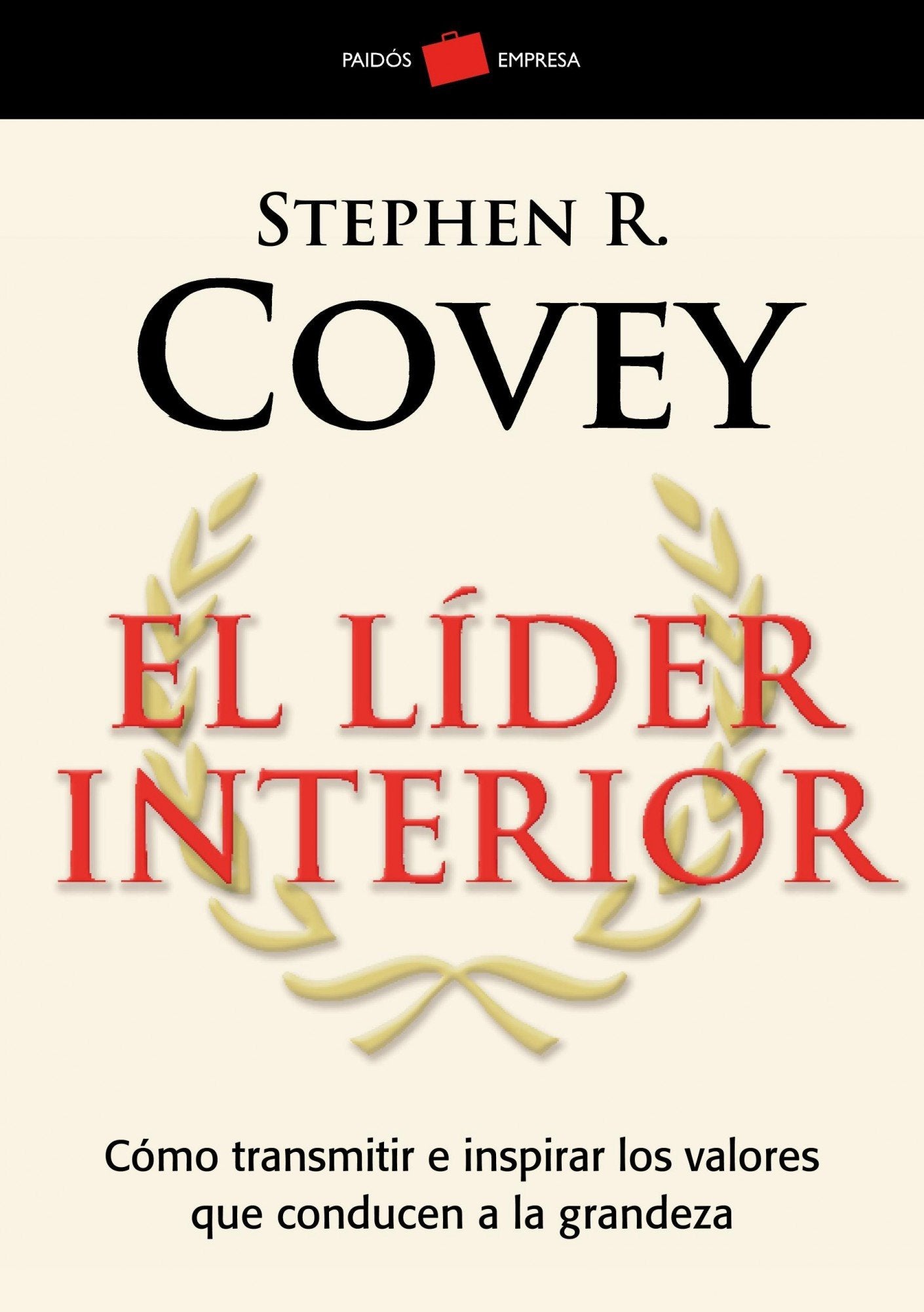 El líder interior : cómo transmitir e inspirar los valores que conducen a la grandeza Business, Finance & Career