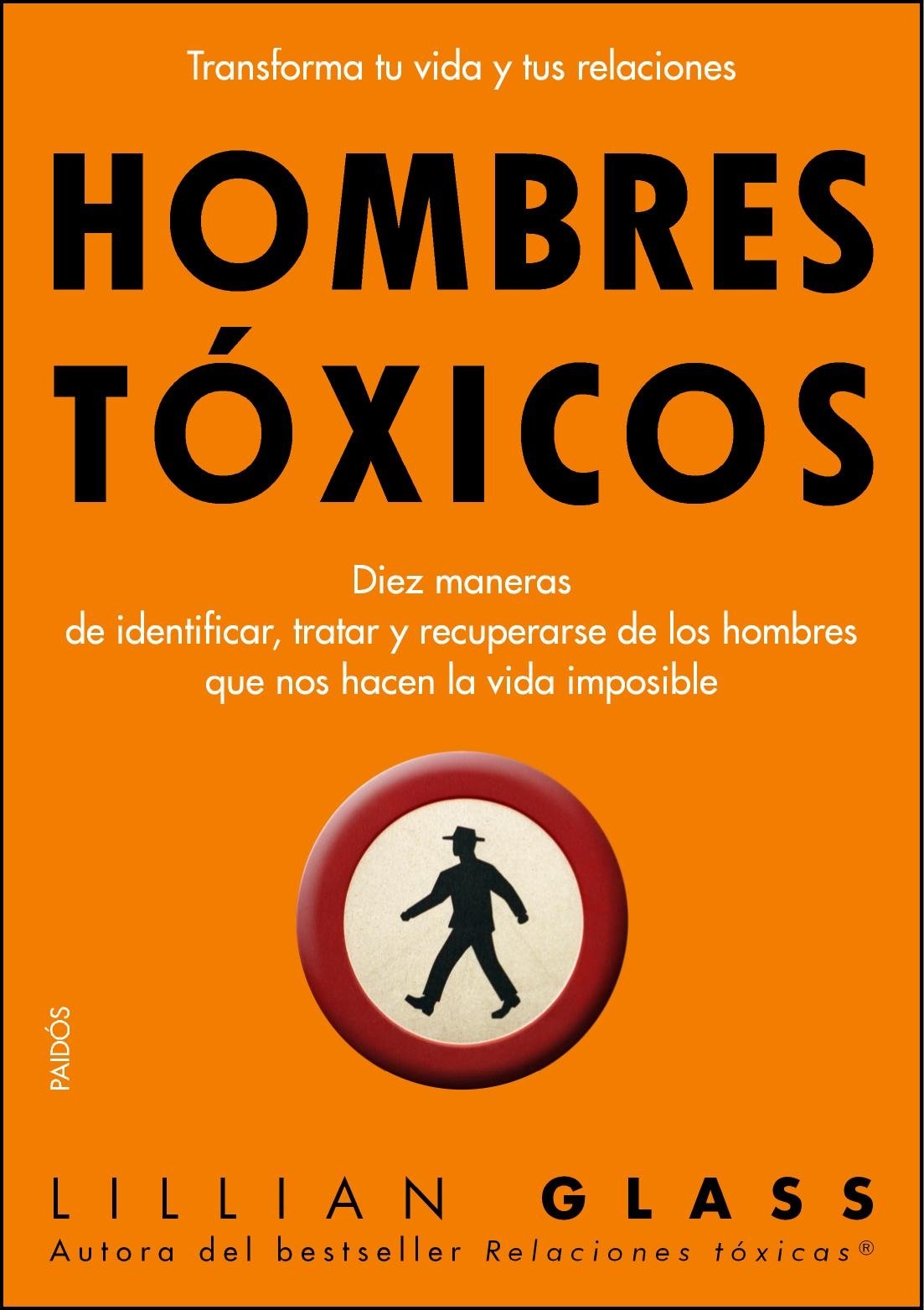 Hombres tóxicos : diez maneras de identificar, tratar y recuperarse de los hombres que nos hacen-- (Divulgación) Books