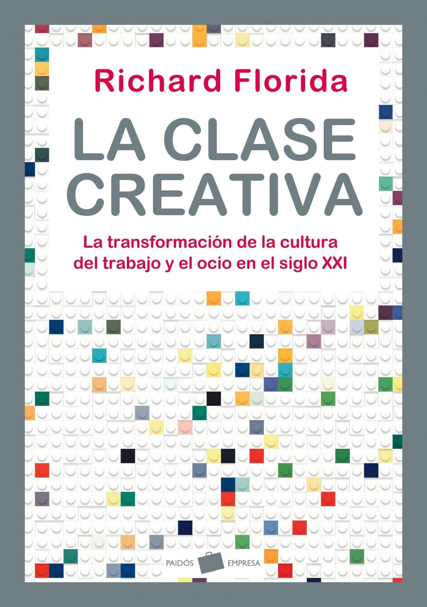 La clase creativa : la transformación de la cultura del trabajo y el ocio en el siglo XXI (Empresa, Band 1) Books