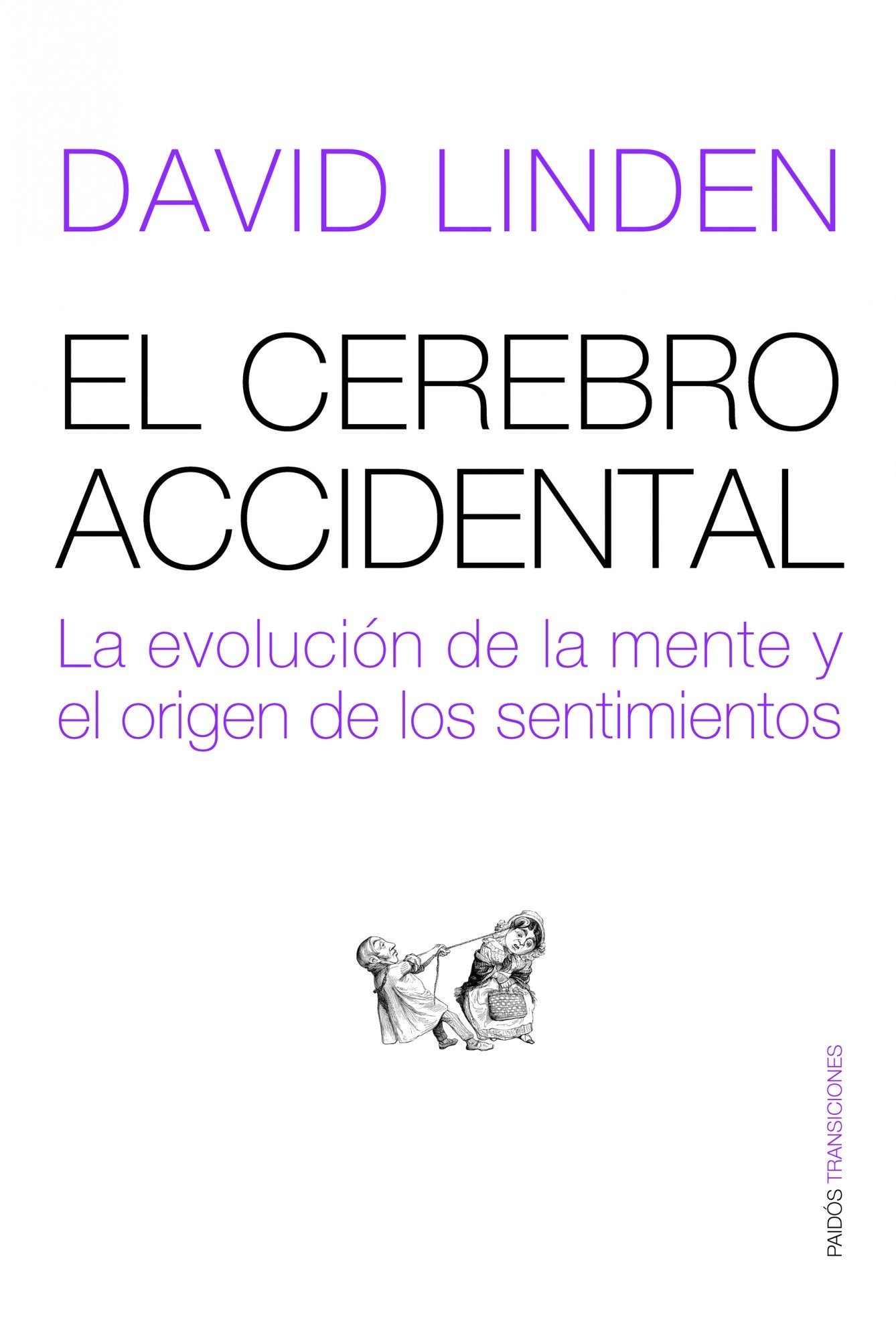 El cerebro accidental: La evolución de la mente y el origen de los sentimientos (Transiciones, Band 79) Learning & Reference