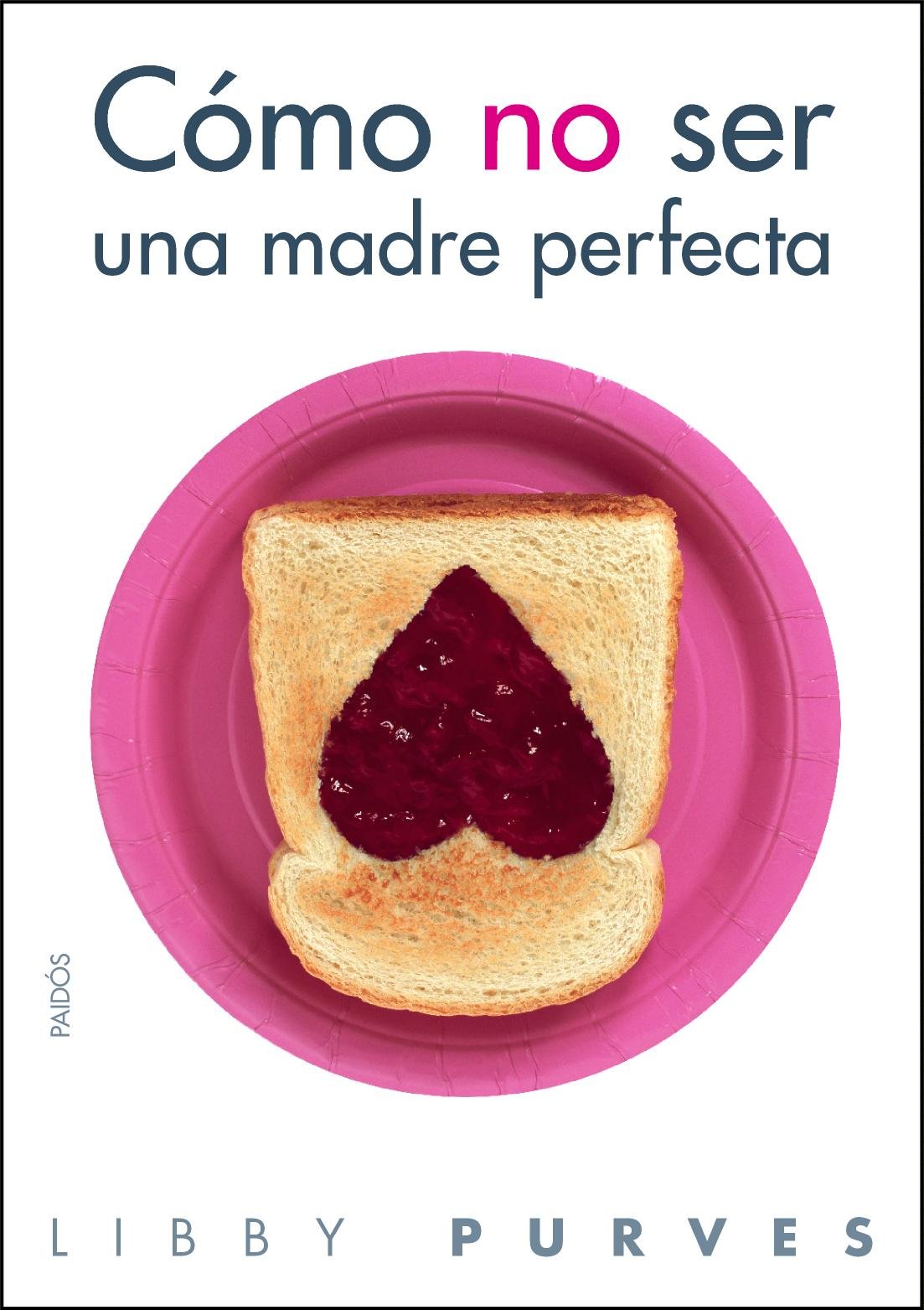 Cómo no ser una madre perfecta (Divulgación, Band 1) Social Sciences