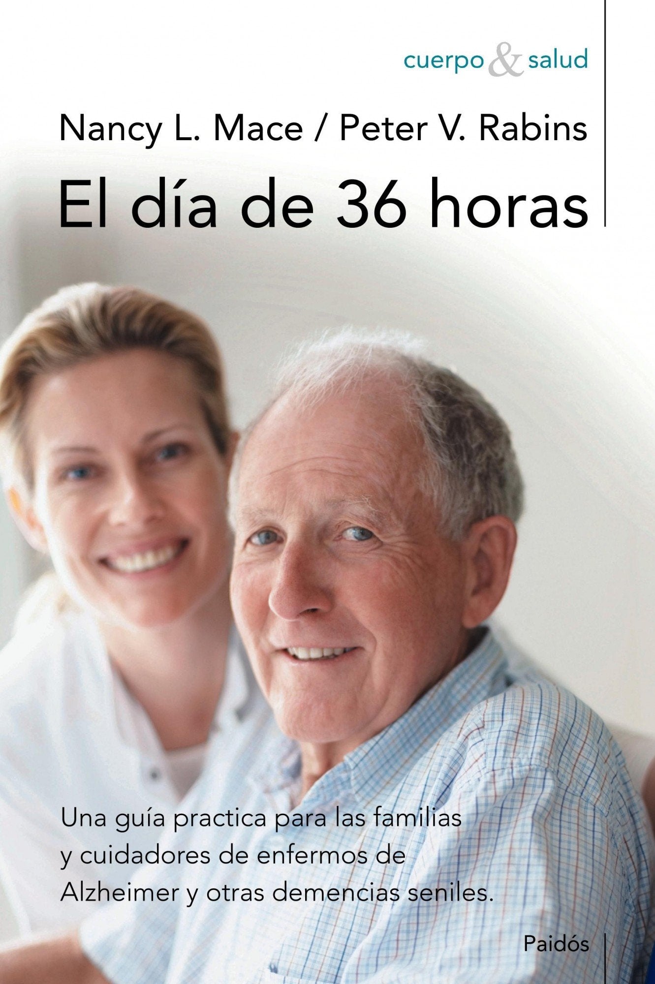 El día de 36 horas : Una guía práctica para las familias y cuidadores de enfermos de Alzheimer (Cuerpo y Salud, Band 73) Books