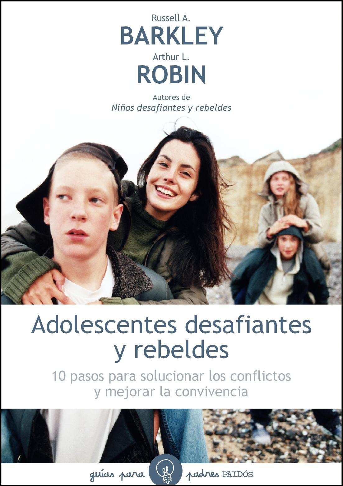 Adolescentes desafiantes y rebeldes: 10 pasos para solucionar los conflictos y mejorar la convivencia (Guías para Padres, Band 97) Parents & Children