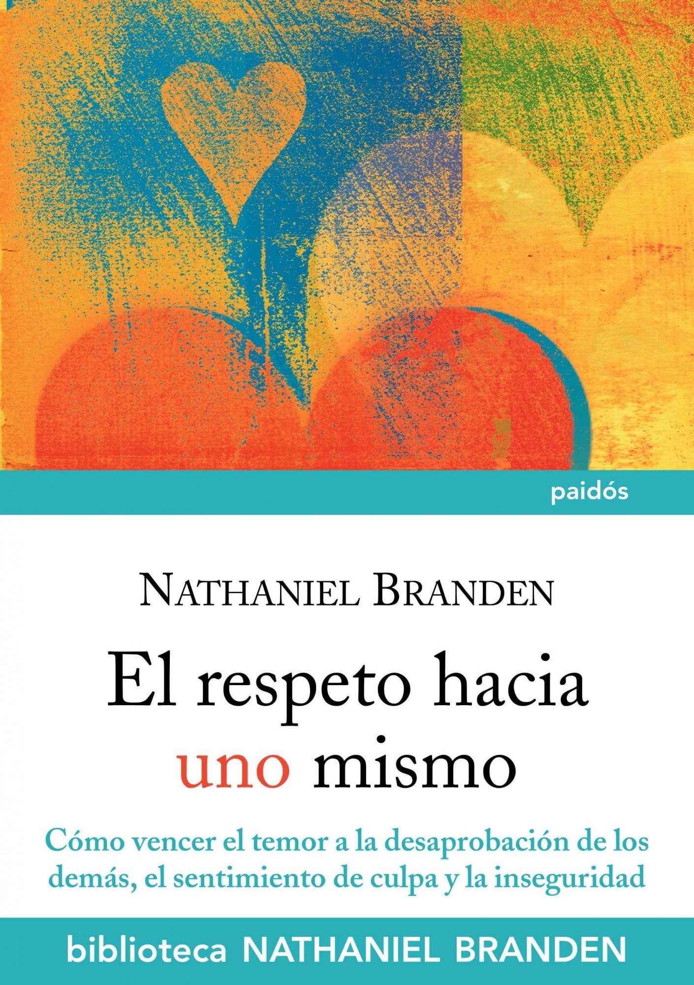 El respeto hacia uno mismo: Cómo vencer el temor a la desaprobación de los demás, el sentimiento de culpa y la inseguridad (Biblioteca Nathaniel Branden, Band 7) Books