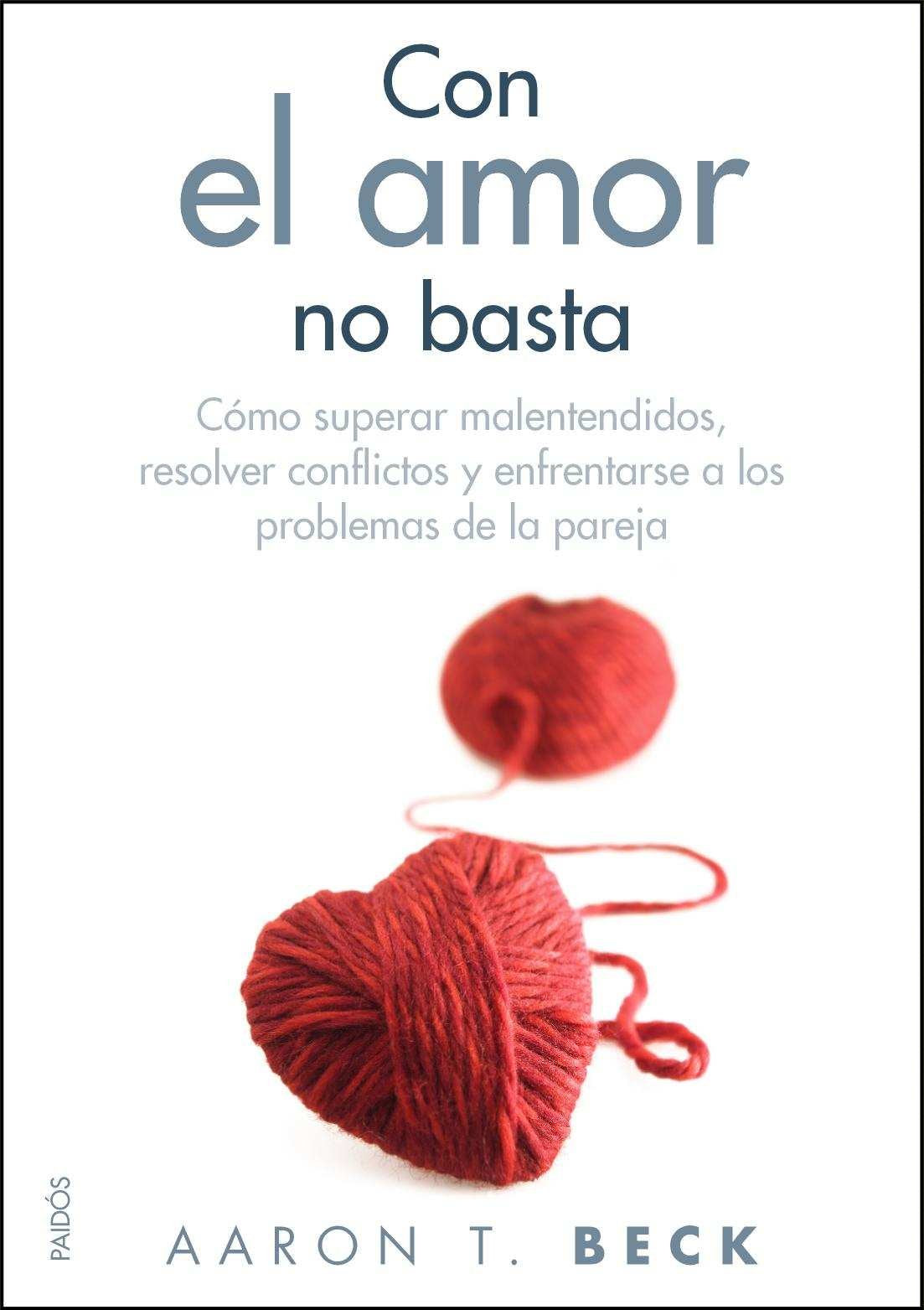 Con el amor no basta: Cómo superar malentendidos, resolver conflictos y enfrentarse a los problemas de la pareja (Divulgación, Band 36) Books