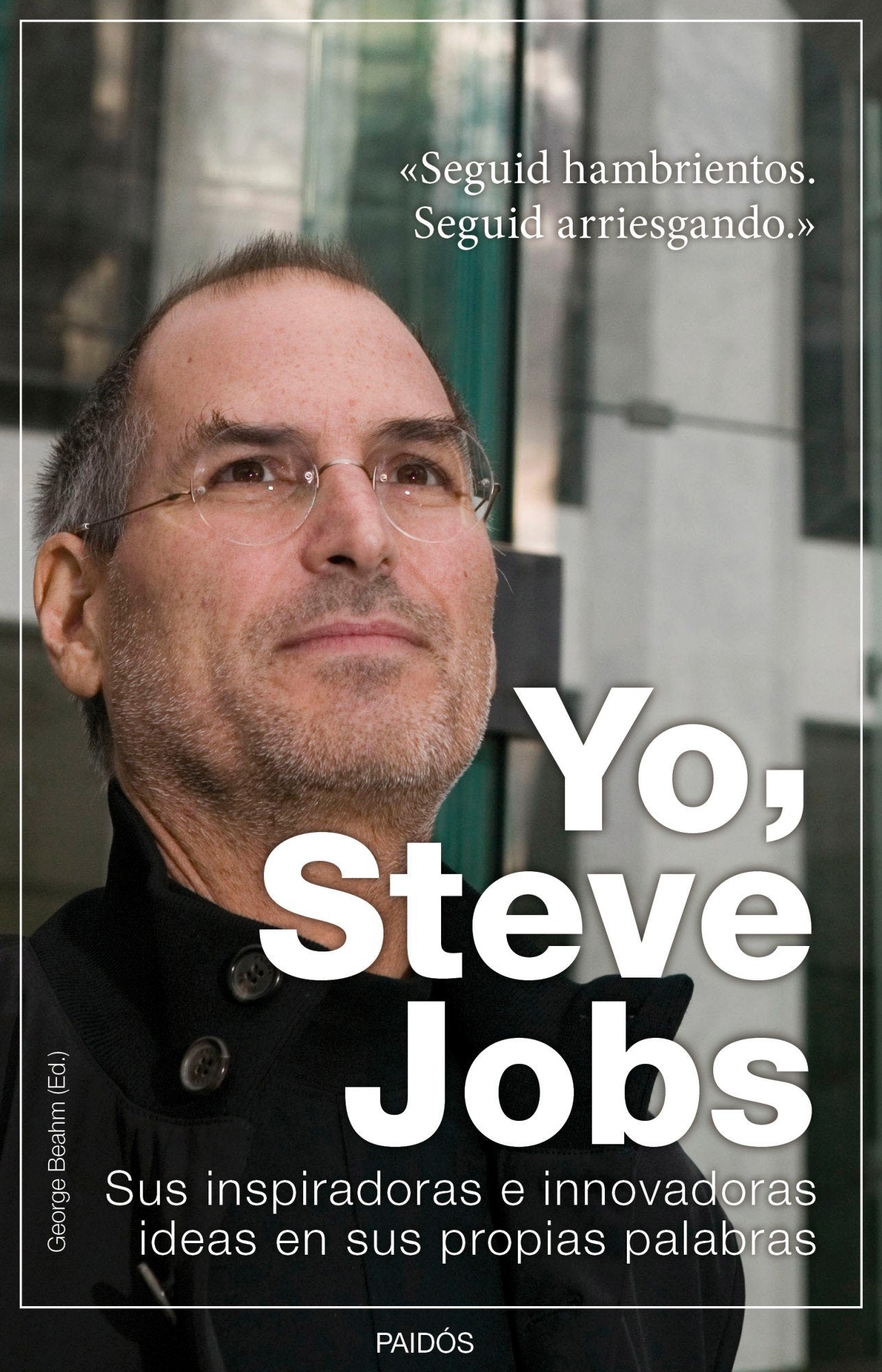 Yo, Steve Jobs: Sus inspiradoras e innovadoras ideas en sus propias palabras (Empresa) Business, Finance & Career