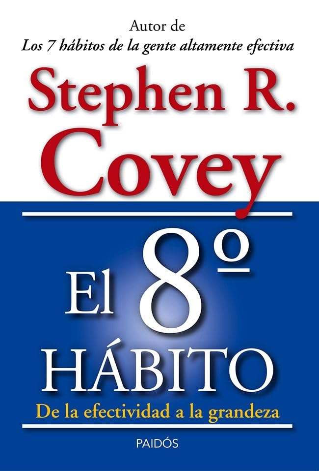 El 8º hábito : de la efectividad a la grandeza (Biblioteca Covey) Business, Finance & Career