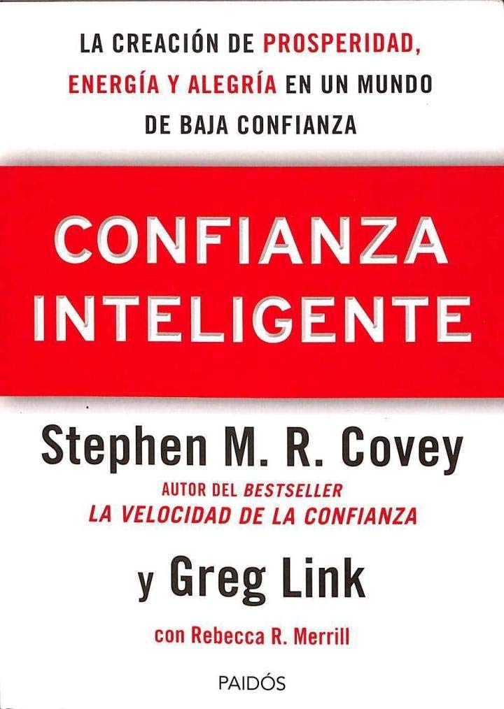 Confianza Inteligente: La creación de prosperidad, energía y alegría en un mundo de baja confianza (Biblioteca Covey) book