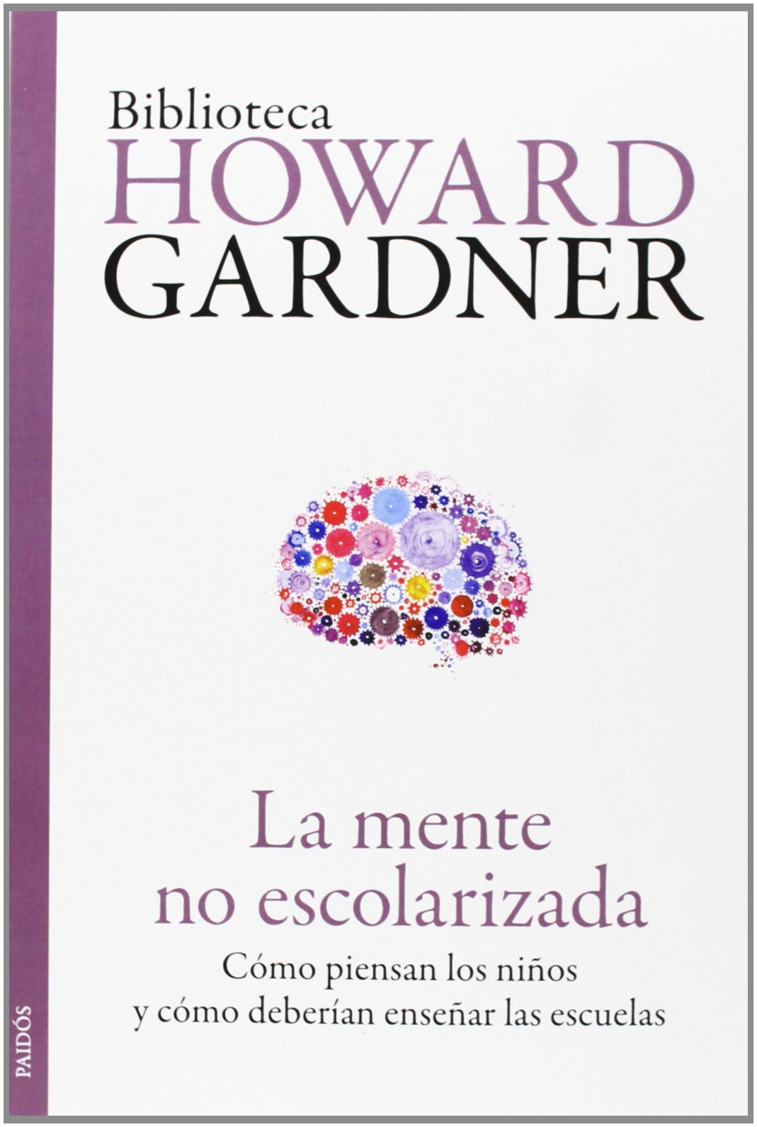 La mente no escolarizada : cómo piensan los niños y cómo deberían enseñar las escuelas (Biblioteca Howard Gardner) Medicine