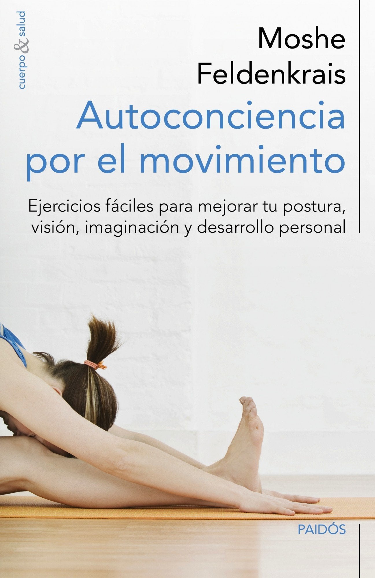 Autoconciencia por el movimiento : ejercicios fáciles para mejorar tu postura, visión, imaginación y desarrollo personal (Cuerpo y Salud) Health, Nutrition & Fitness