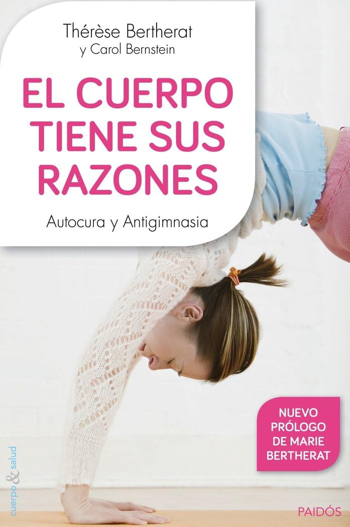 El cuerpo tiene sus razones : autocura y antigimnasia (Cuerpo y Salud) Leisure, Home & Garden