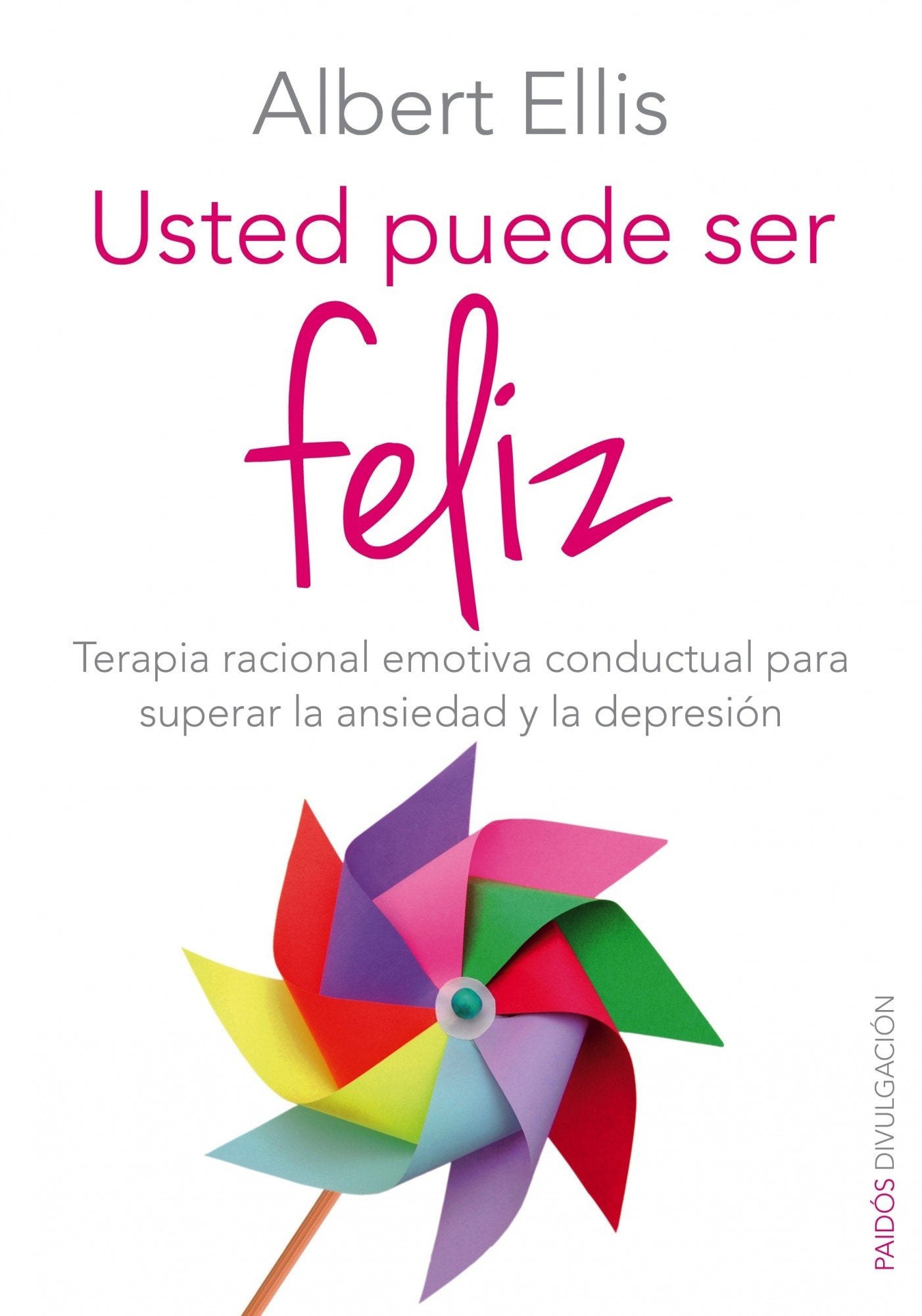 Usted puede ser feliz: Terapia racional emotiva conductual para superar la ansiedad y la depresión book