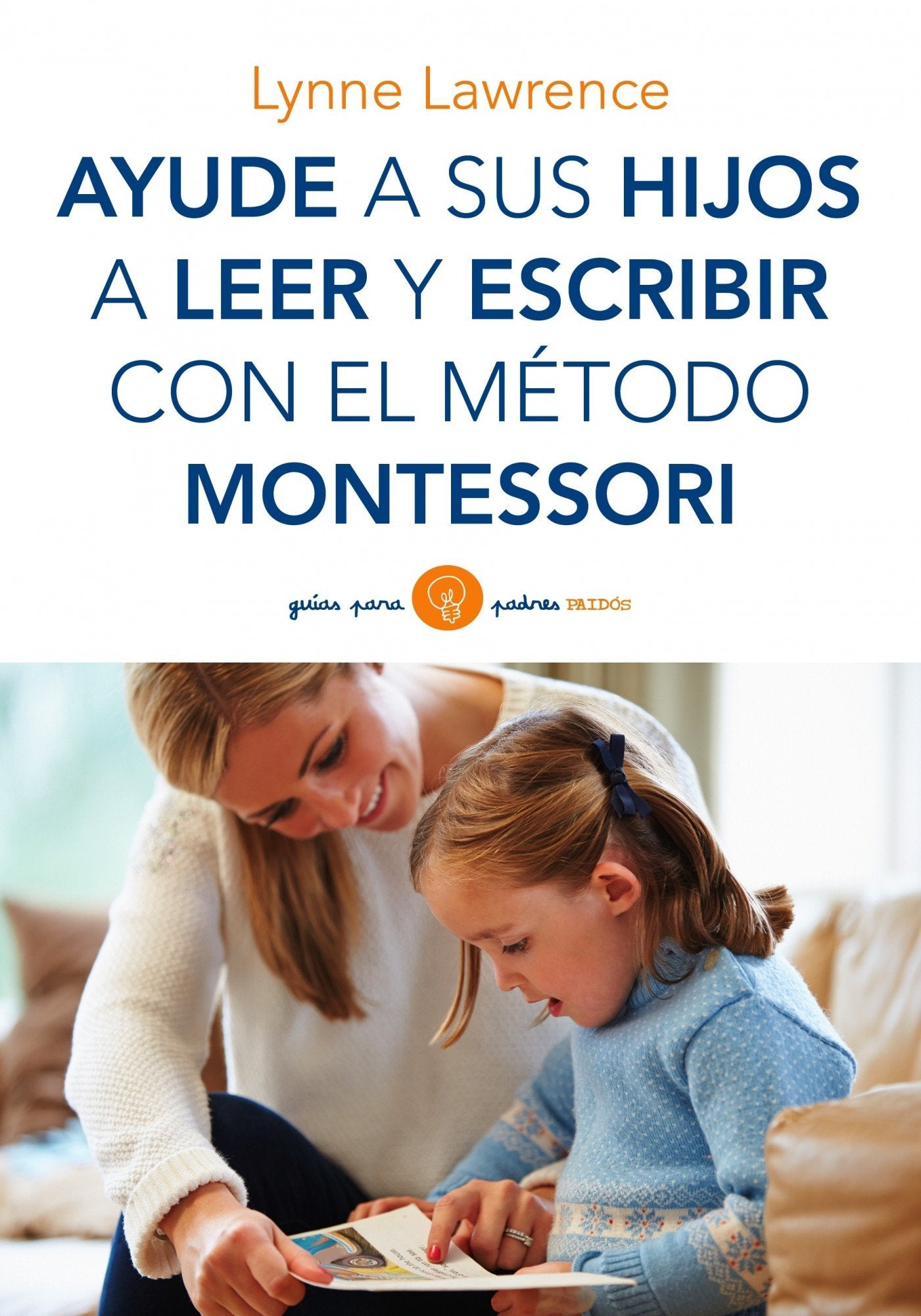 Ayude a sus hijos a leer y escribir con el método Montessori (Guías para Padres) Parents & Children